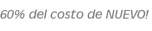 
60% del costo de NUEVO!